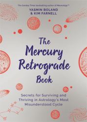 The Mercury Retrograde Book : Secrets for Surviving and Thriving in Astrology's Most Misunderstood Cycle