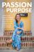 Passion to Purpose : A Seven-Step Journey to Shed Self-Doubt, Find Inspiration, and Change Your Life (and the World) for the Better
