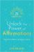 21 Days to Unlock the Power of Affirmations : Manifest Confidence, Abundance, and Joy
