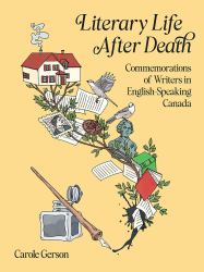 Literary Life after Death : Commemorations of Writers in English-Speaking Canada