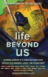 Life Beyond Us : An Original Anthology of SF Stories and Science Essays