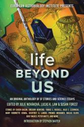 Life Beyond Us : An Original Anthology of SF Stories and Science Essays