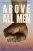 Above All Men Above All Men