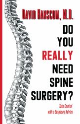 Do You Really Need Spine Surgery? : Take Control with a Surgeon's Advice