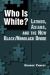 Who Is White? : Latinos, Asians, and the New Black/Nonblack Divide