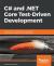 C# and . NET Core Test-Driven Development : Dive into TDD to Create Flexible, Maintainable, and Production-Ready . NET Core Applications