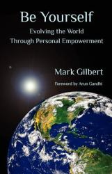 Be Yourself : Evolving the World Through Personal Empowerment