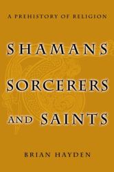 Shamans, Sorcerers, and Saints : A Prehistory of Religion