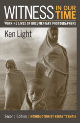 Witness in Our Time, Second Edition : Working Lives of Documentary Photographers