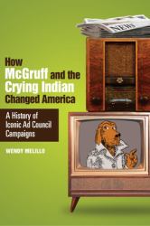 How Mcgruff and the Crying Indian Changed America : A History of Iconic Ad Council Campaigns