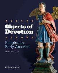 Objects of Devotion : Religion in Early America