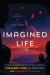 Imagined Life : A Speculative Scientific Journey among the Exoplanets in Search of Intelligent Aliens, Ice Creatures, and Supergravity Animals