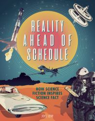 Reality Ahead of Schedule : How Science Fiction Inspires Science Fact