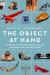 The Object at Hand : Intriguing and Inspiring Stories from the Smithsonian Collections