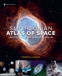 Smithsonian Atlas of Space : A Map to the Universe from the Big Bang to the Future