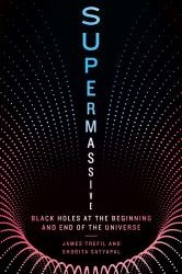 Supermassive : Black Holes at the Beginning and End of the Universe