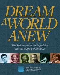 Dream a World Anew : The African American Experience and the Shaping of America