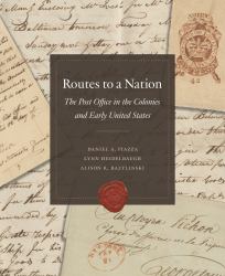 Routes to a Nation : The Post Office in the Colonies and Early United States