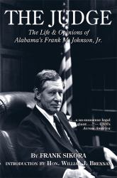 The Judge : The Life & Opinions of Alabama's Frank M. Johnson, Jr