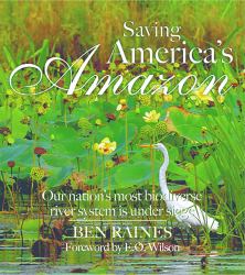 Saving America's Amazon : The Threat to Our Nation's Most Biodiverse River System