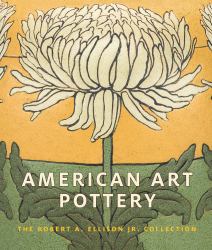 American Art Pottery : The Robert A. Ellison Jr. Collection