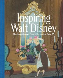 Inspiring Walt Disney : The Animation of French Decorative Arts
