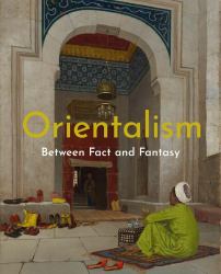 Orientalism : Between Fact and Fantasy