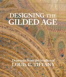 Designing the Gilded Age : Drawings from the Studios of Louis C. Tiffany