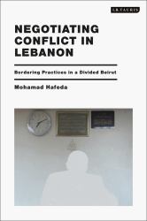 Negotiating Conflict in Lebanon : Bordering Practices in a Divided Beirut