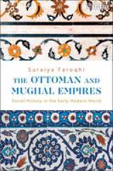 The Ottoman and Mughal Empires : Social History in the Early Modern World