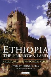 Ethiopia, the Unknown Land : A Cultural and Historical Guide