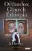 The Orthodox Church of Ethiopia : A History