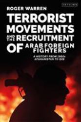 Terrorist Movements and the Recruitment of Arab Foreign Fighters : A History from 1980s Afghanistan to ISIS
