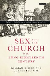 Sex and the Church in the Long Eighteenth Century : Religion, Enlightenment and the Sexual Revolution