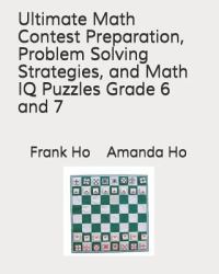 Ultimate Math Contest Preparation, Problem Solving Strategies, and Math IQ Puzzles Grade 6 And 7