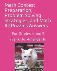 Math Contest Preparation, Problem Solving Strategies, and Math IQ Puzzles Answers : For Grades 4 And 5