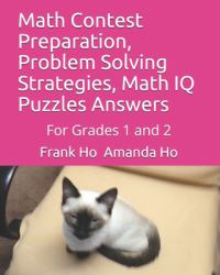 Math Contest Preparation, Problem Solving Strategies, Math IQ Puzzles Answers : For Grades 1 And 2