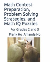 Math Contest Preparation, Problem Solving Strategies, and Math IQ Puzzles : For Grades 2 And 3