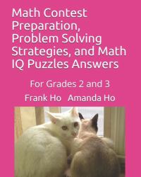 Math Contest Preparation, Problem Solving Strategies, and Math IQ Puzzles Answers : For Grades 2 And 3