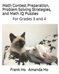 Math Contest Preparation, Problem Solving Strategies. and Math IQ Puzzles : For Grades 3 And 4
