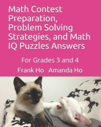 Math Contest Preparation, Problem Solving Strategies, and Math IQ Puzzles Answers : For Grades 3 And 4