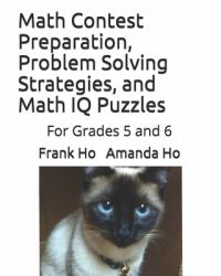 Math Contest Preparation, Problem Solving Strategies, and Math IQ Puzzles : For Grades 5 And 6