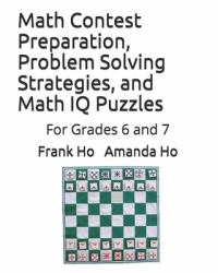 Math Contest Preparation, Problem Solving Strategies, and Math IQ Puzzles : For Grades 6 And 7