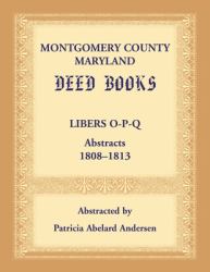 Montgomery County, Maryland Deed Books: Libers o-P-Q Abstracts, 1808-1813