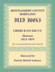 Montgomery County, Maryland Deed Books: Libers R, S19, S20, T, and U Abstracts, 1808-1813