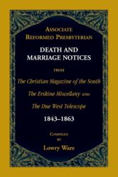 Associate Reformed Presbyterian Death and Marriage Notices from the Christian Magazine of the South, the Erskine Miscellany, and the Due West Telescope, 1843-1863