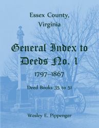 Essex County, Virginia General Index to Deeds No. 1, 1797-1867, Deed Books 35 To 51