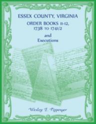Essex County, Virginia Order Books 11-12, 1738 to 1741/2 and Executions