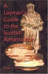 A Layman's Guide to the Scottish Reformation