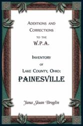 Additions and Corrections to the W.P.A. Inventory of Lake County, Ohio: Painesville